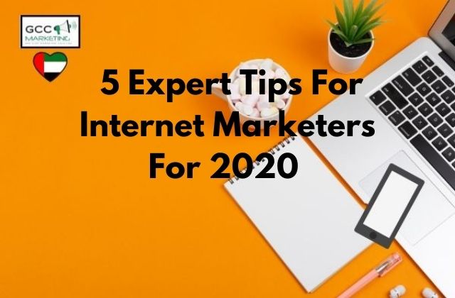  5 Expert Tips For Internet Marketers For 2020