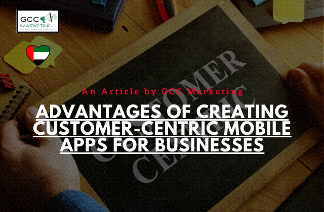Advantages of Creating Customer-Centric Mobile Apps for Businesses