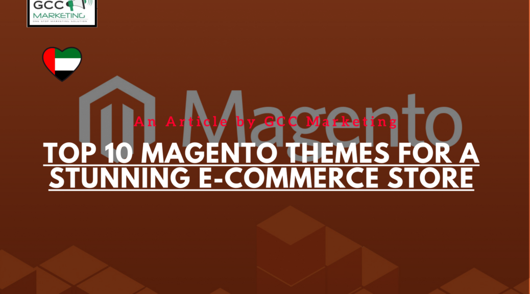 Top 10 Magento Themes for a Stunning E-Commerce Store