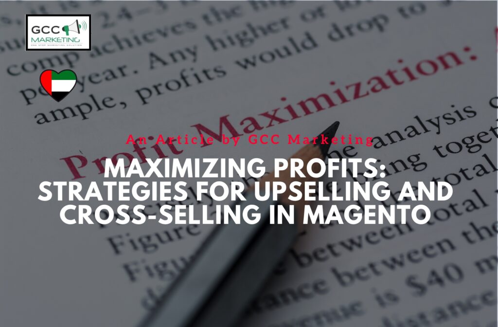 Maximizing Profits Strategies for Upselling and Cross-selling in Magento