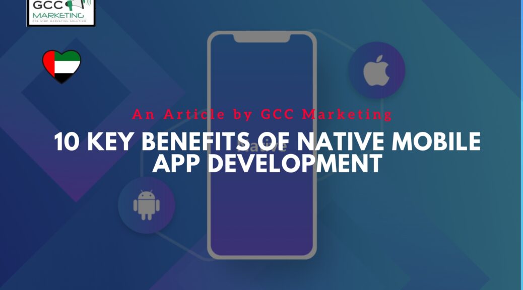 10 Key Benefits of Native Mobile App Development