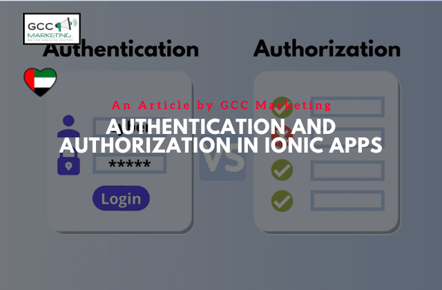 Authentication and Authorization in Ionic Apps: A Comprehensive Guide