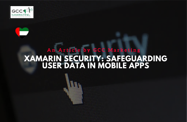 Xamarin App Security: Safeguarding User Data in Mobile Apps