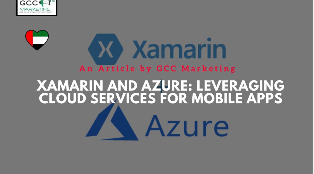 Xamarin and Azure: Leveraging Cloud Services for Mobile Apps