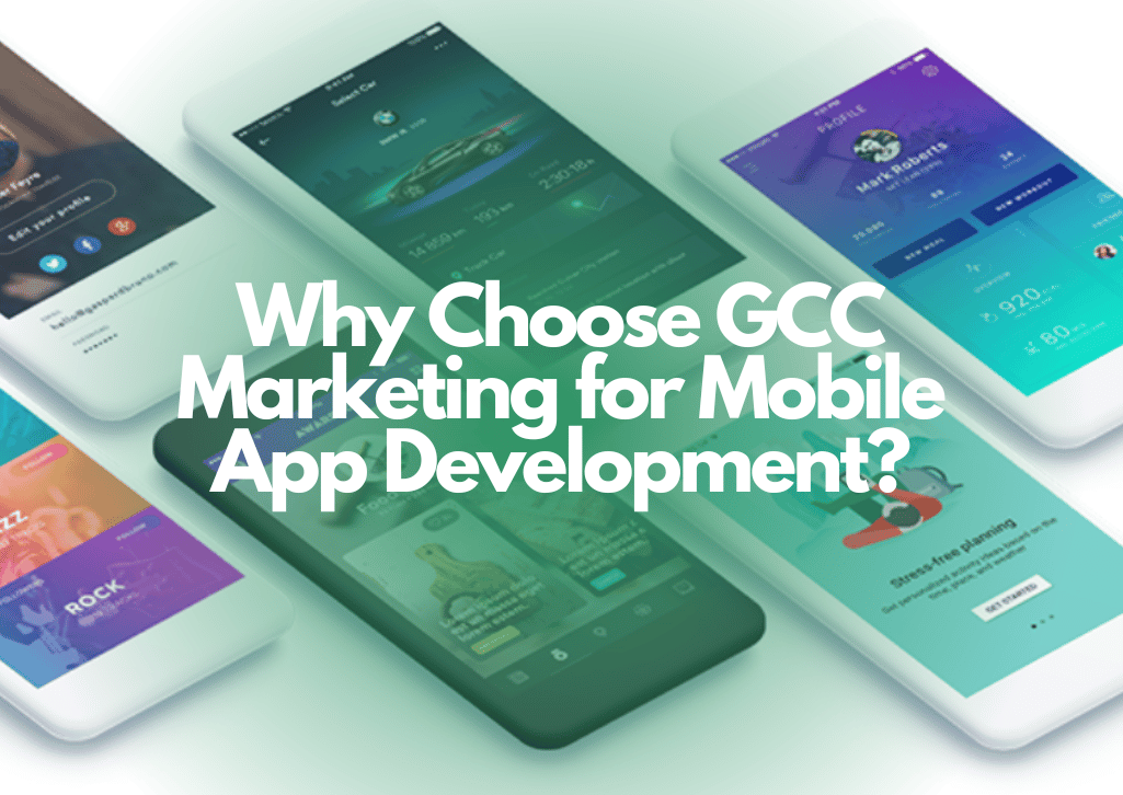 Why Choose GCC Marketing for Mobile App Development?