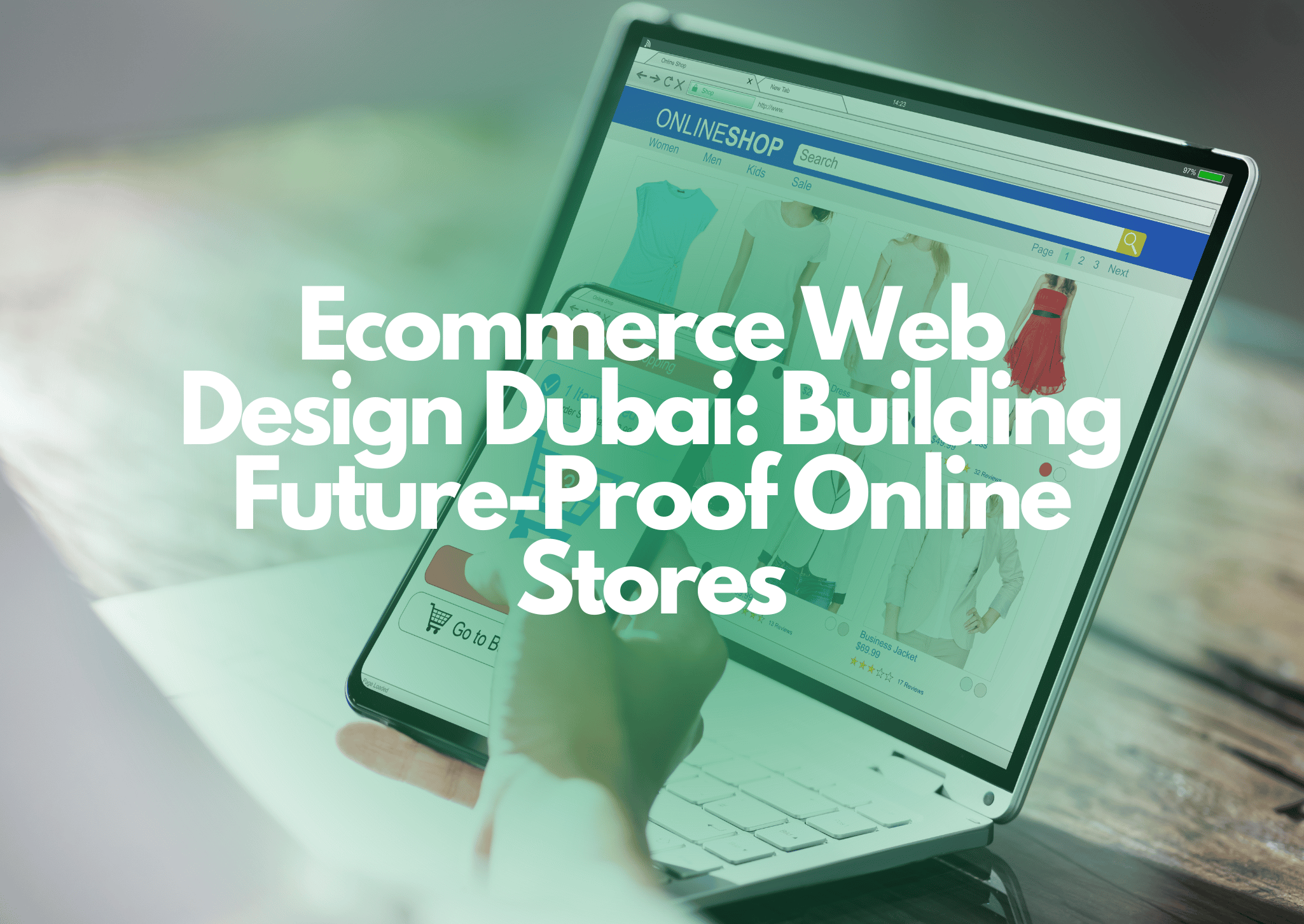 Ecommerce Web Design Dubai: Building Future-Proof Online Stores