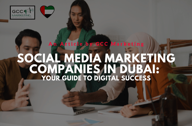 Social Media Marketing Companies in Dubai: Your Guide to Digital Success