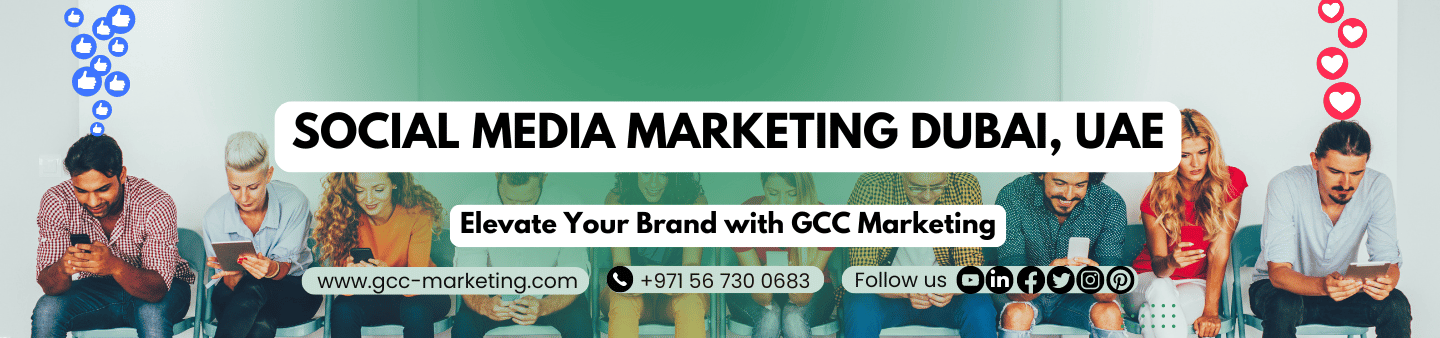 Social Media Marketing Services in Dubai, UAE | Elevate Your Brand with GCC Marketing