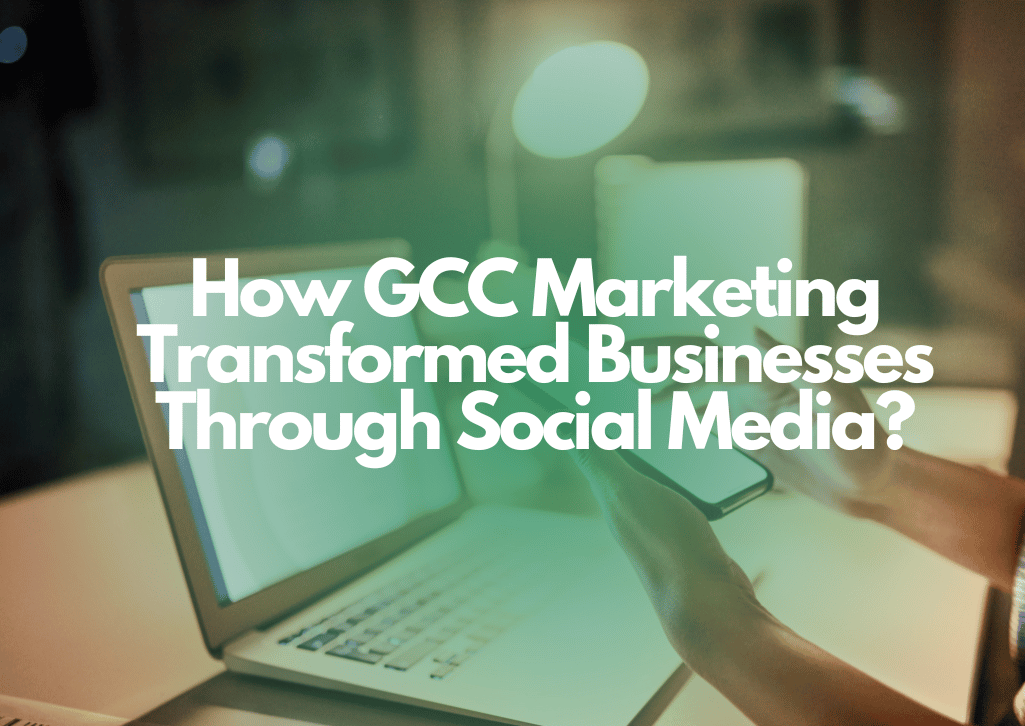Success Stories How GCC Marketing Transformed Businesses Through Social Media