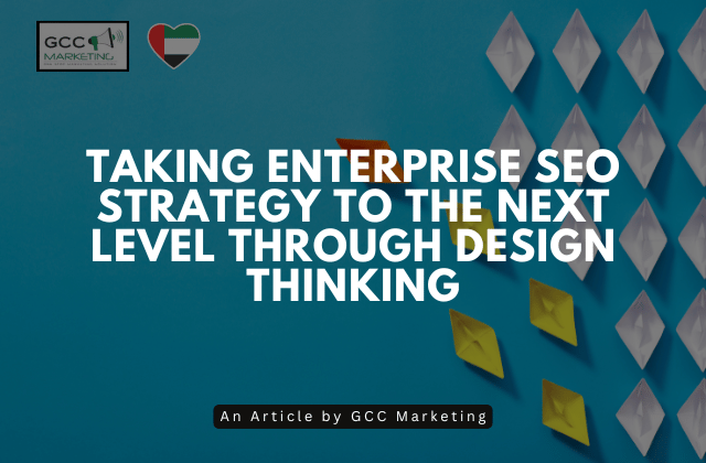 Taking Enterprise SEO Strategy to the Next Level through Design Thinking