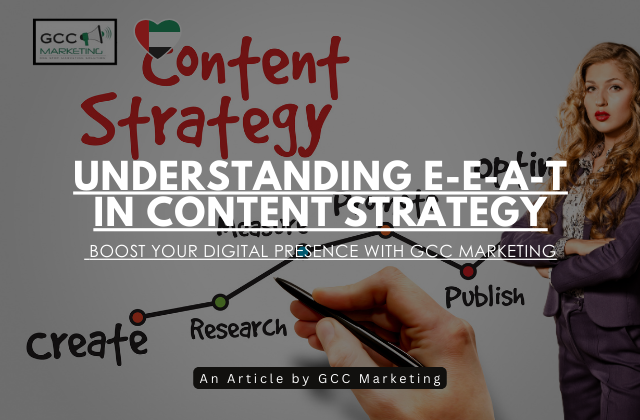 Understanding E-E-A-T in Content Strategy Boost Your Digital Presence with GCC Marketing