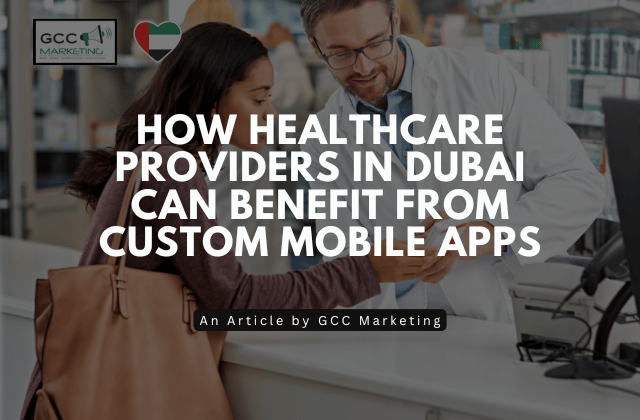 How Healthcare Providers in Dubai Can Benefit from Custom Mobile Apps