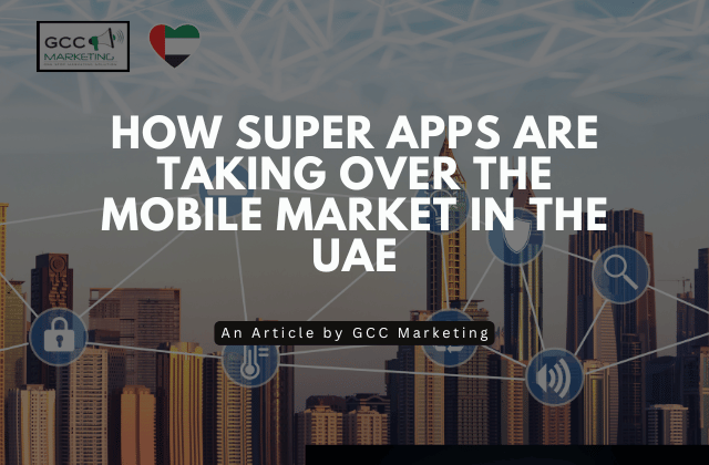 How Super Apps Are Taking Over the Mobile Market in the UAE