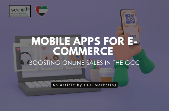 Mobile Apps for E-Commerce | Boosting Online Sales in the GCC