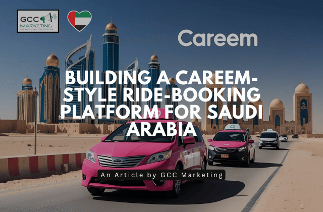 Building a Careem-Style Ride-Booking Platform for Saudi Arabia