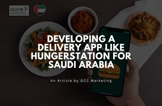 Developing a Delivery App Like HungerStation for Saudi Arabia