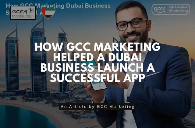 How GCC Marketing Helped a Dubai Business Launch a Successful App