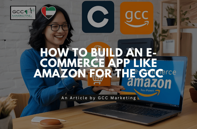 How to Build an E-Commerce App Like Amazon for the GCC