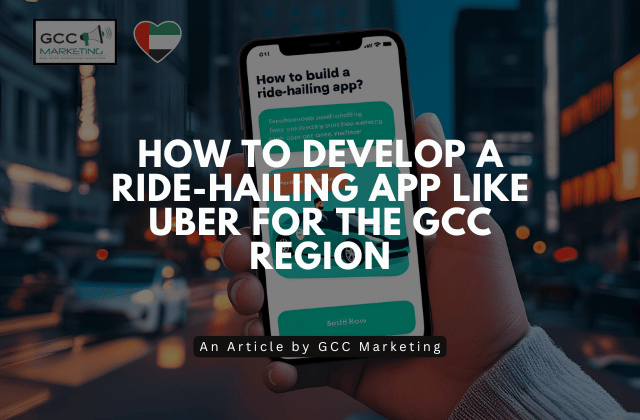 How to Develop a Ride-Hailing App Like Uber for the GCC Region