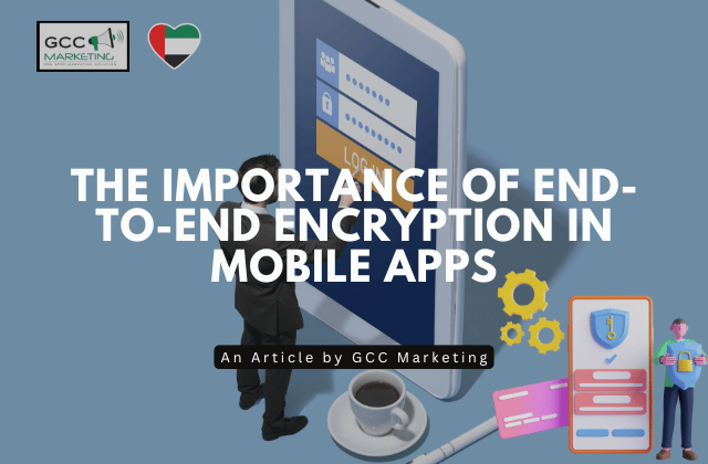 The Importance of End-to-End Encryption in Mobile Apps