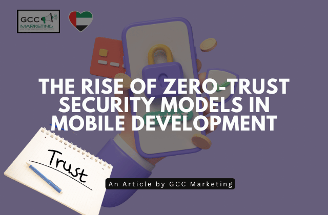The Rise of Zero-Trust Security Models in Mobile Development