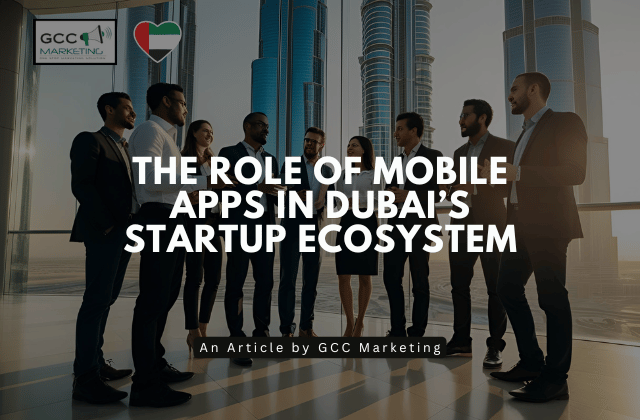 The Role of Mobile Apps in Dubai’s Startup Ecosystem