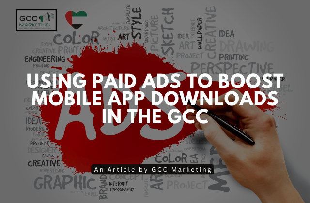 Using Paid Ads to Boost Mobile App Downloads in the GCC