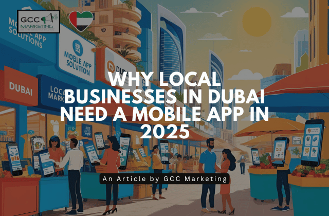Why Local Businesses in Dubai Need a Mobile App in 2025