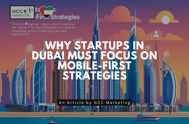 Why Startups in Dubai Must Focus on Mobile-First Strategies