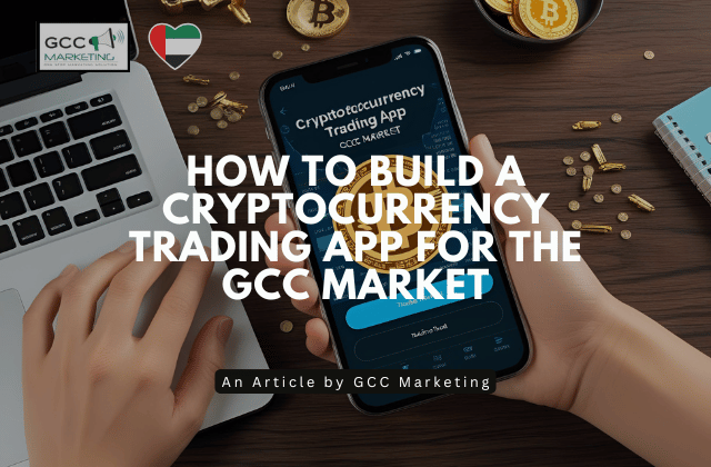 How to Build a Cryptocurrency Trading App for the GCC Market