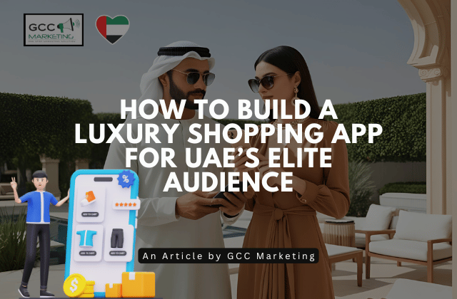 How to Build a Luxury Shopping App for UAE’s Elite Audience