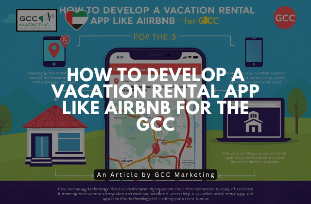 How to Develop a Vacation Rental App Like Airbnb for the GCC