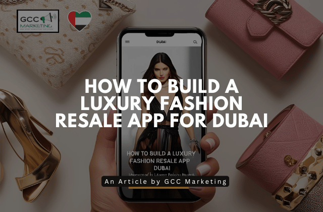 How to Build a Luxury Fashion Resale App for Dubai