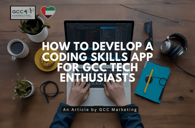 How to Develop a Coding Skills App for GCC Tech Enthusiasts