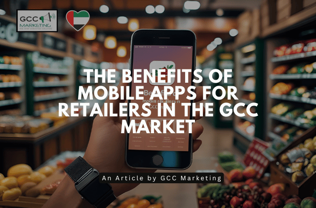 The Benefits of Mobile Apps for Retailers in the GCC Market