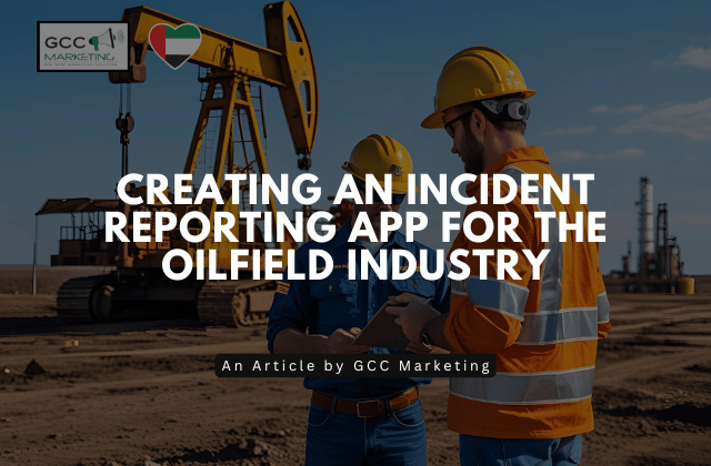 Creating an Incident Reporting App for the Oilfield Industry