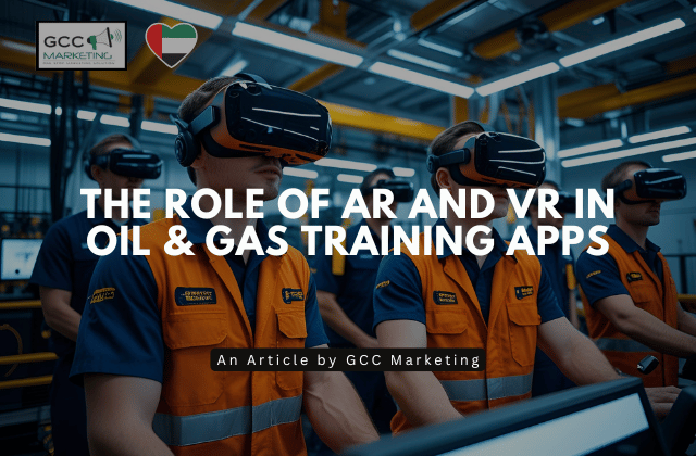 The Role of AR and VR in Oil & Gas Training Apps