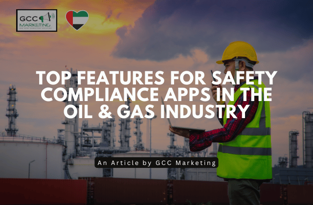 Top Features for Safety Compliance Apps in the Oil & Gas Industry