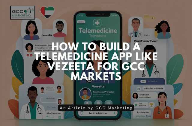 How to Build a Telemedicine App Like Vezeeta for GCC Markets